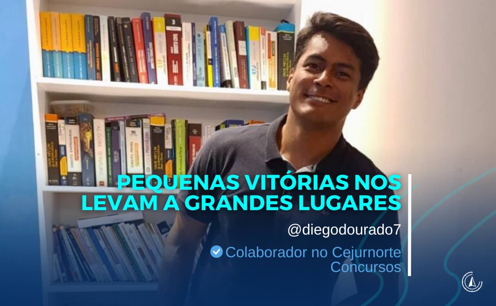 ''PEQUENAS VITRIAS NOS LEVAM A GRANDES LUGARES'' - Por Diego Dourado