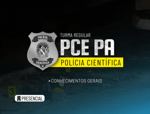Turma Regular | Conhecimentos Gerais | Polcia Cientfica do Estado do Par (PCE-PA) | Presencial