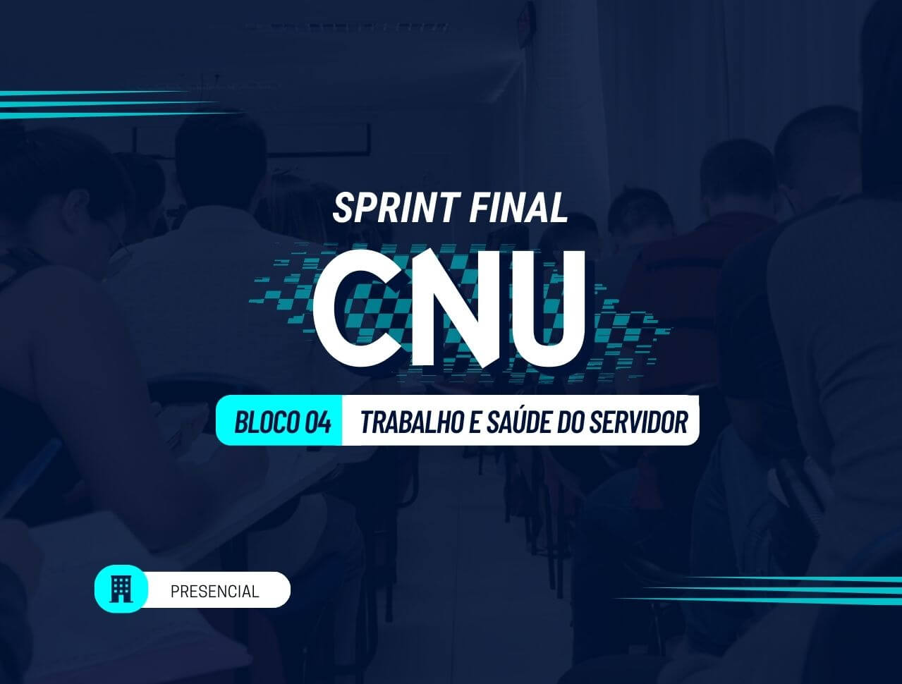 Presencial | Sprint Final Avanado CNU - Bloco 04 (Trabalho e Sade do Servidor) 105h + 75h Bnus Gravadas