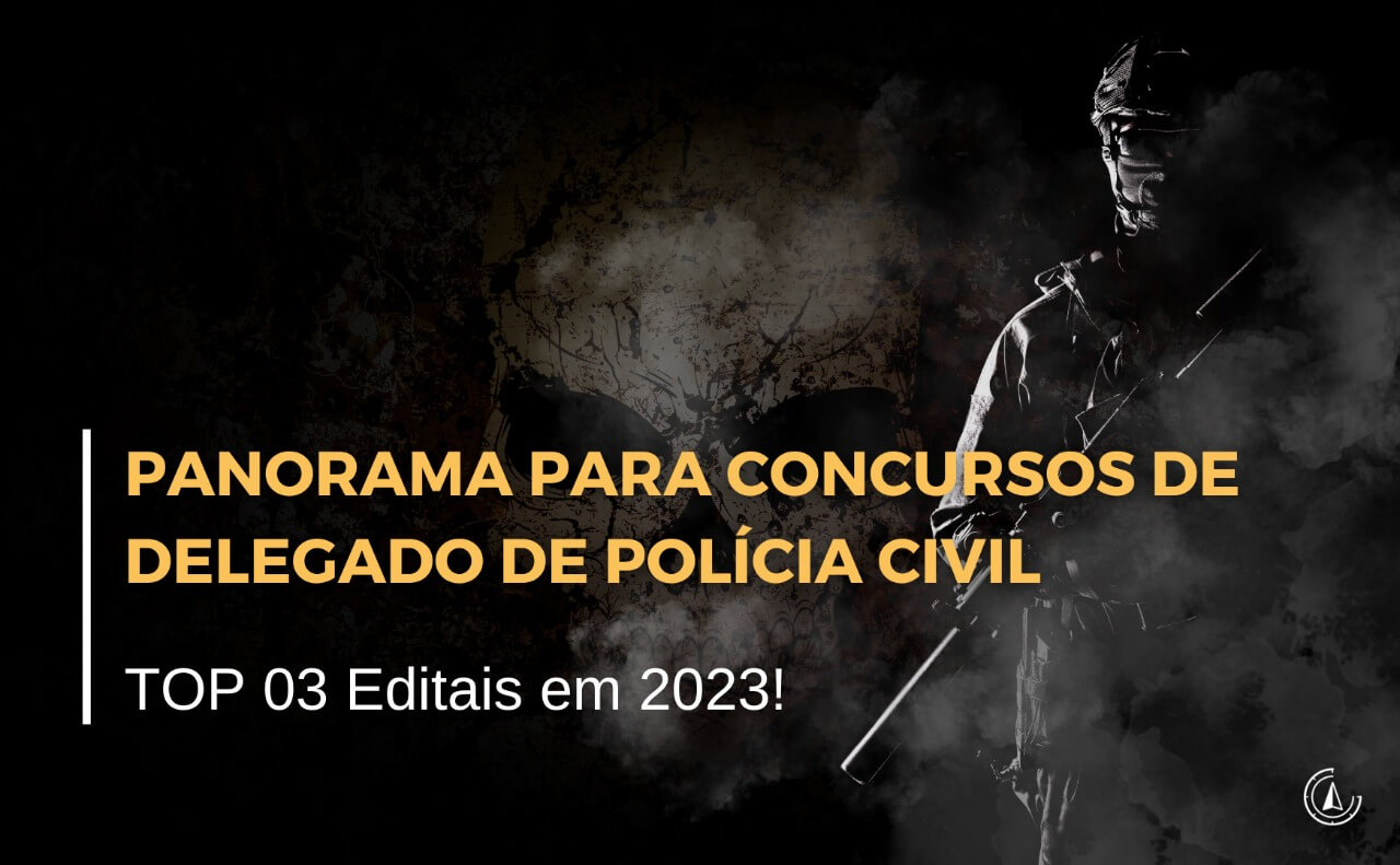 Panorama para Concursos de Delegado de Polcia Civil ? TOP 03 Editais em 2023!